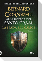 La spada e il calice. Alla ricerca del santo Graal