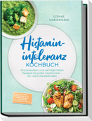 Histaminintoleranz Kochbuch: Die leckersten und verträglichsten Rezepte für jeden Geschmack - für mehr Wohlbefinden - inkl. 30-Tage-Ernährungsplan, Brote, Soßen & Aufstriche, Fingerfood & Snacks