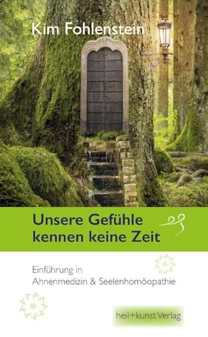 Fohlenstein, Kim. Unsere Gefühle kennen keine Zeit - Einführung in Ahnenmedizin & Seelenhomöopathie. heil kunst verlag, 2023.