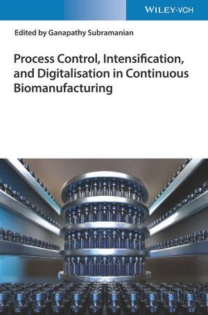 Subramanian, Ganapathy (Hrsg.). Process Control, Intensification, and Digitalisation in Continuous Biomanufacturing - Process Control, Intensification, and Digitalisation. Wiley-VCH GmbH, 2022.