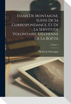 Essais de Montaigne. Suivis de sa correspondance, et De la servitude volontaire, d'Estienne de La Boétie; Volume 1