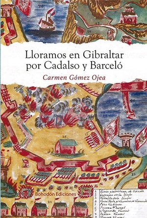 Gómez Ojea, Carmen. Lloramos en Gibraltar por Cadalso y Barceló. Bohodón Ediciones S.L., 2019.