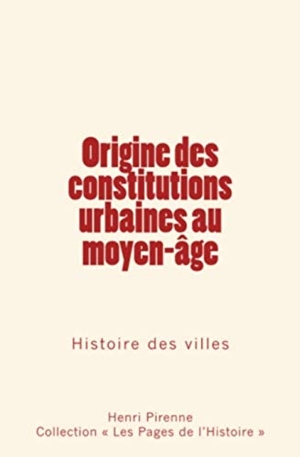 Pirenne, Henri. Origine des constitutions urbaines au moyen-age. Editions Le Mono, 2017.