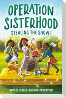 Operation Sisterhood: Stealing the Show!