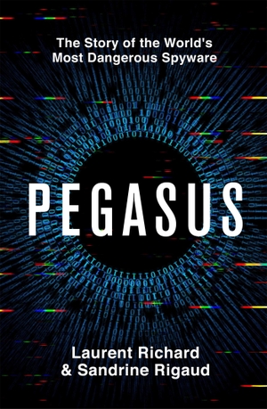 Richard, Laurent / Sandrine Rigaud. Pegasus - The Story of the World's Most Dangerous Spyware. Pan Macmillan, 2023.