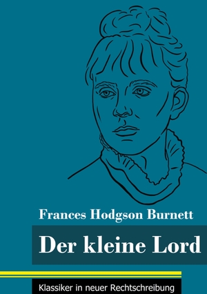 Burnett, Frances Hodgson. Der kleine Lord - (Band 44, Klassiker in neuer Rechtschreibung). Henricus - Klassiker in neuer Rechtschreibung, 2021.