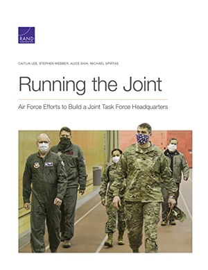 Lee, Caitlin / Webber, Stephen et al. Running the Joint - Air Force Efforts to Build a Joint Task Force Headquarters. RAND Corporation, 2021.