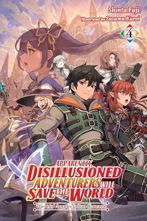 Fuji, Shinta. Apparently, Disillusioned Adventurers Will Save the World, Vol. 4 (Light Novel) - The Idol Appreciation Concert Volume 4. Yen Press, 2024.