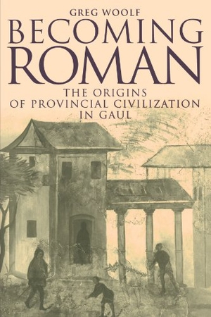Woolf, Greg / Woolf Greg. Becoming Roman - The Origins of Provincial Civilization in Gaul. Cambridge University Press, 2005.