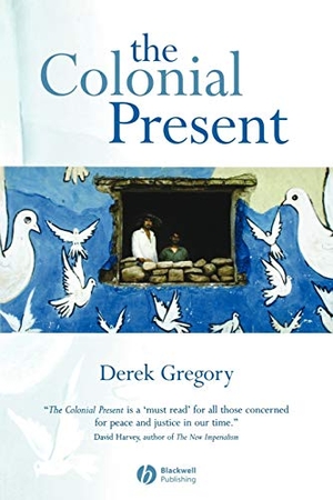 Gregory, Derek. The Colonial Present - Afghanistan. Palestine. Iraq. John Wiley and Sons Ltd, 2004.