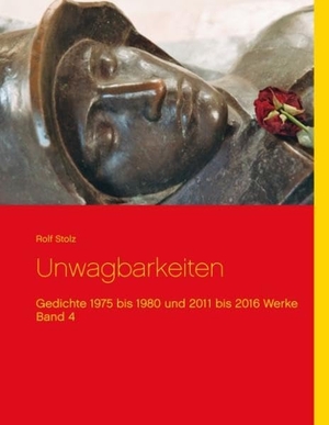 Stolz, Rolf. Unwagbarkeiten - Gedichte 1975 bis 1980 und 2011 bis 2016  Werke Band 4. Books on Demand, 2018.
