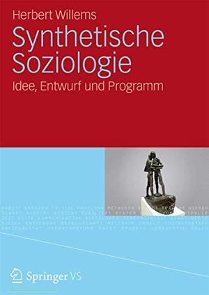 Willems, Herbert. Synthetische Soziologie - Idee, Entwurf und Programm. VS Verlag für Sozialwissenschaften, 2011.