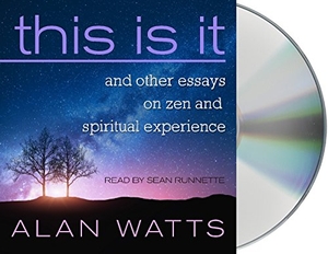 Watts, Alan. This Is It: And Other Essays on Zen and Spiritual Experience. MacMillan Audio, 2018.