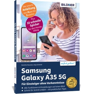 Schmid, Anja / Daniela Hausner. Samsung Galaxy A35 5G - Für Einsteiger ohne Vorkenntnisse - Die verständliche Anleitung für Ihr Smartphone - auch für A34 / A33, sofern Update auf One UI 6.1 oder höher durchgeführt wurde.. BILDNER Verlag, 2024.