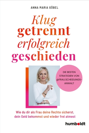 Göbel, Anna Lena. Klug getrennt - erfolgreich geschieden - Wie du dir als Frau deine Rechte sicherst, dein Geld bekommst und wieder frei atmest. Die besten Strategien von @Frau.Scheidungs-Anwalt. Humboldt Verlag, 2026.
