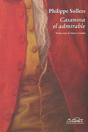 Sollers, Philippe / Mauro Armiño. Casanova el admirable. Páginas de Espuma SL, 2010.