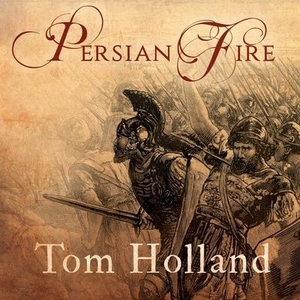 Holland, Tom. Persian Fire: The First World Empire and the Battle for the West. Tantor, 2016.