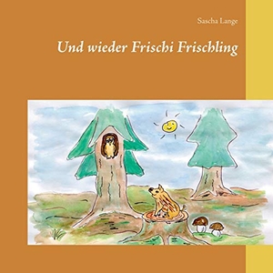 Lange, Sascha. Und wieder Frischi Frischling. BoD - Books on Demand, 2021.