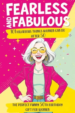 Memoirs, Quillscribe. Fearless and Fabulous 101 Hilarious Things Women Can Do After 50 - The Perfect Funny 50th Birthday Gift for Women Filled with Laughter, Life Lessons and Pure Joy. Quillscribe Memoirs, 2025.
