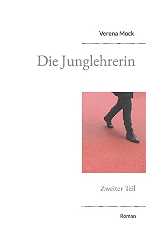 Mock, Verena. Die Junglehrerin - Zweiter Teil. Books on Demand, 2021.