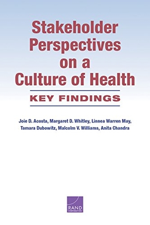 Acosta, Joie D / Whitley, Margaret D et al. Stakeholder Perspectives on a Culture of Health - Key Findings. RAND Corporation, 2016.