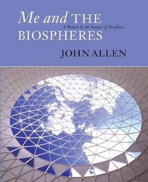 Allen, John. Me and the Biospheres - A Memoir by the Inventor of Biosphere 2. Synergetic Press, 2009.