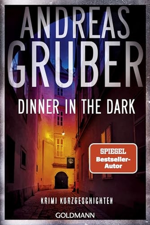 Gruber, Andreas. Dinner in the Dark - Krimi Kurzgeschichten - "Andreas Gruber kann absurd, finster, charmant, humorvoll und nervenzerfetzend schreiben - und das alles in einem Buch." (Marc Elsberg). Goldmann TB, 2026.