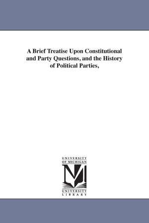 Douglas, Stephen Arnold. A Brief Treatise Upon Constitutional and Party Questions, and the History of Political Parties,. Regents of Univ of Mi, Scholarly Publishing Office, 2006.