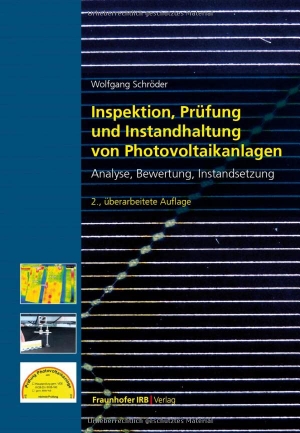 Schröder, Wolfgang. Inspektion, Prüfung und Instandhaltung von Photovoltaikanlagen. - Analyse, Bewertung, Instandsetzung.. Fraunhofer Irb Stuttgart, 2022.