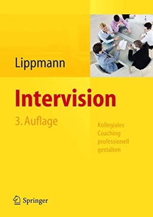 Lippmann, Eric D.. Intervision - Kollegiales Coaching professionell gestalten. Springer Berlin Heidelberg, 2013.