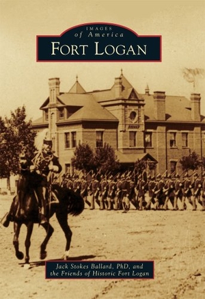Ballard / Friends of Historic Fort Logan. Fort Logan. Arcadia Publishing (SC), 2011.