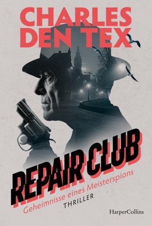 Den Tex, Charles. Repair Club - Thriller. Geheimnisse eines Meisterspions. HarperCollins Taschenbuch, 2024.