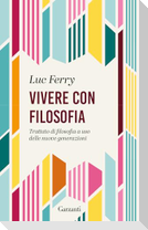 Vivere con filosofia. Trattato di filosofia a uso delle nuove generazioni