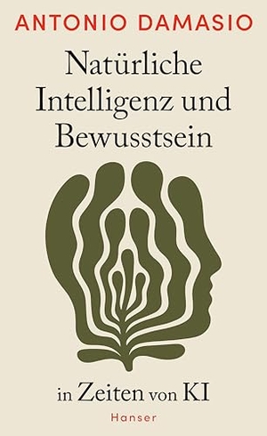 Damasio, Antonio. Natürliche Intelligenz und Bewusstsein in Zeiten von KI. Carl Hanser Verlag, 2026.