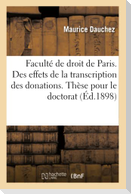 Faculté de droit de Paris. Des effets de la transcription des donations, Thèse pour le doctorat