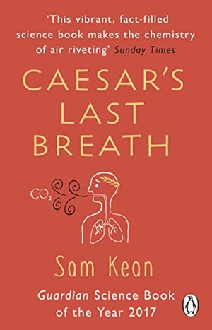 Kean, Sam. Caesar's Last Breath - The Epic Story of The Air Around Us. DK, 2018.