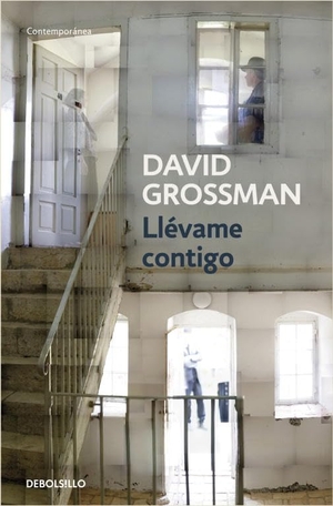 Grossman, David. Llévame contigo. DEBOLSILLO, 2010.