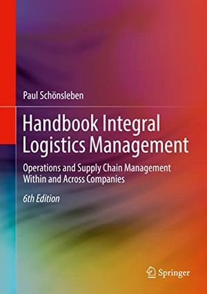 Schönsleben, Paul. Handbook Integral Logistics Management - Operations and Supply Chain Management Within and Across Companies. Springer Berlin Heidelberg, 2022.
