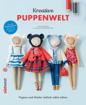 Fanteria, Alma. Kreative Puppenwelt - Puppen und Kleider einfach selbst nähen - Über 40 Puppenmodelle zum Nähen, Stricken und Basteln. Suedwest Verlag, 2017.