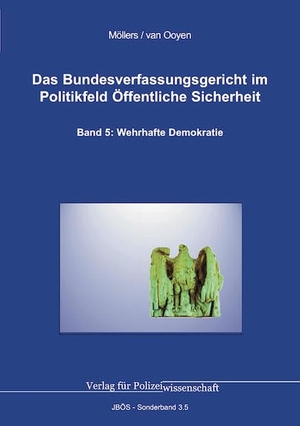 Möllers, Martin H. W. / Robert Chr. van Ooyen. Das Bundesverfassungsgericht im Politikfeld Öffentliche Sicherheit - Band 5: Wehrhafte Demokratie. Verlag f. Polizeiwissens., 2025.