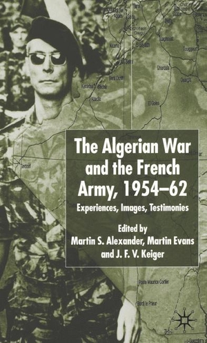Alexander, Martin S. / Keiger, J. F. V. et al. Algerian War and the French Army, 1954-62 - Experiences, Images, Testimonies. Palgrave Macmillan UK, 2002.
