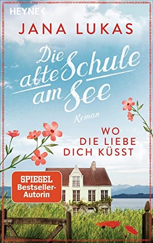 Lukas, Jana. Wo die Liebe dich küsst - Die alte Schule am See - Roman. Heyne Taschenbuch, 2023.