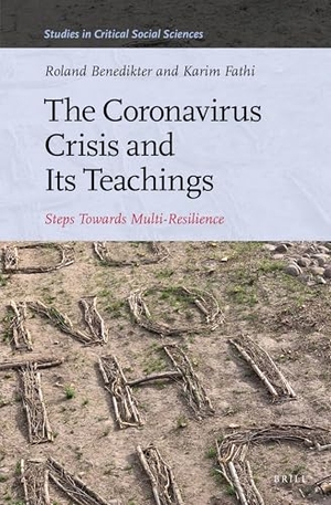 Benedikter, Roland / Karim Fathi. The Coronavirus Crisis and Its Teachings - Steps Towards Multi-Resilience. Brill, 2021.