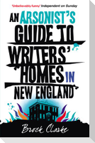 An Arsonist's Guide to Writers' Homes in New England