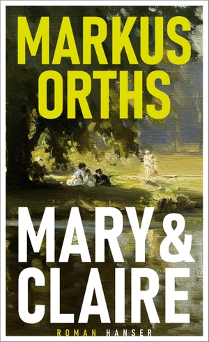 Orths, Markus. Mary & Claire - Roman. Carl Hanser Verlag, 2023.