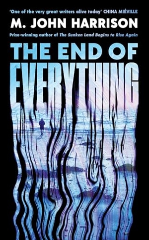 Harrison, M. John. The End of Everything - 'Visionary and brilliant' China Miéville. Profile Books, 2026.