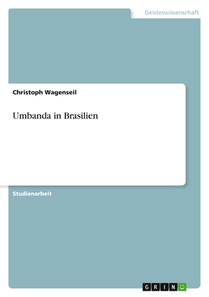 Wagenseil, Christoph. Umbanda in Brasilien. GRIN Verlag, 2011.