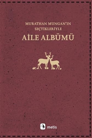 Mungan, Murathan. Aile Albümü - Murathan Munganin Sectikleriyle. Metis Yayincilik, 2021.