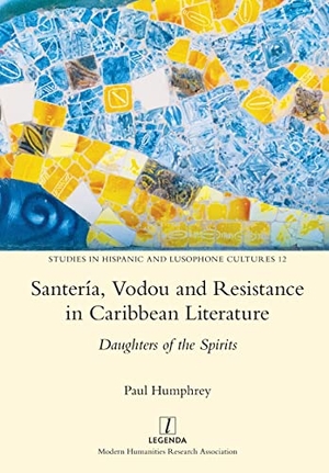 Humphrey, Paul. Santería, Vodou and Resistance in Caribbean Literature - Daughters of the Spirits. Legenda, 2021.