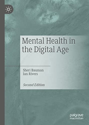 Rivers, Ian / Sheri Bauman. Mental Health in the Digital Age. Springer International Publishing, 2023.